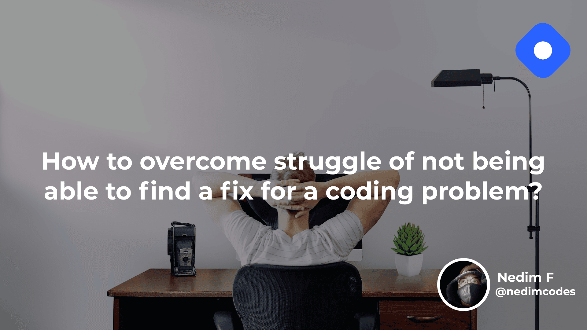 How to overcome the struggle of not being able to find a fix for a coding problem?